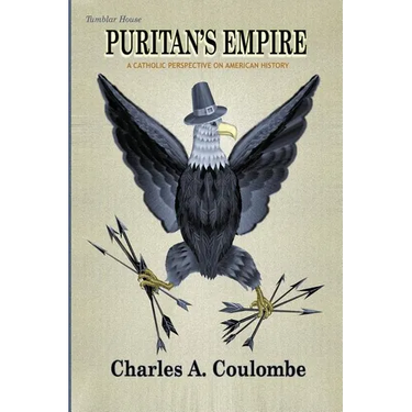Puritan's Empire: A Catholic Perspective on American History