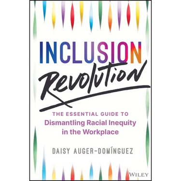 Inclusion Revolution: The Essential Guide to Dismantling Racial Inequity in the Workplace