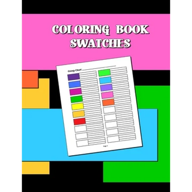 Coloring Book Swatches: workbook created to organize your pencil and waxed crayon, glitter and gel pen colours for quick reference. Take the stress ou