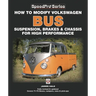 How to Modify Volkswagen Bus Suspension, Brakes & Chassis for High Performance: Updated & Enlarged New Edition