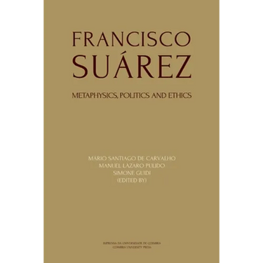 Francisco Suárez: Metaphysics, politics and ethics