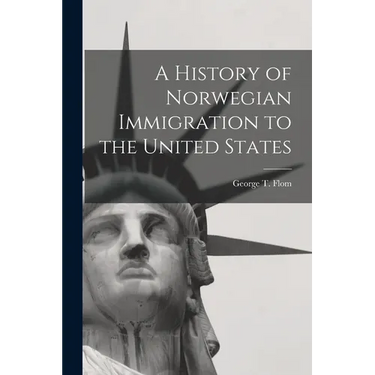 A History of Norwegian Immigration to the United States