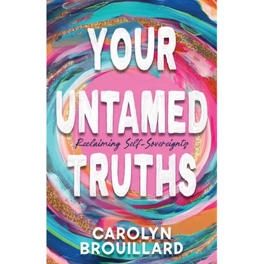 Your Untamed Truths: Reclaiming Self-Sovereignty