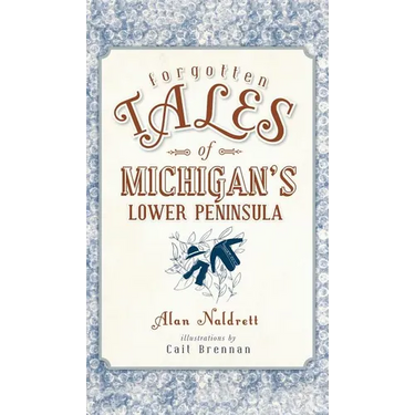 Forgotten Tales of Michigan's Lower Peninsula
