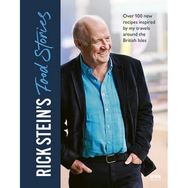 Rick Stein's Food Stories: Over 100 New Recipes Inspired by My Travels Around the British Isles