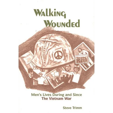 Walking Wounded: Men's Lives During and Since the Vietnam War