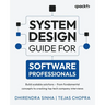 System Design Guide for Software Professionals: Build scalable solutions - from fundamental concepts to cracking top tech company interviews