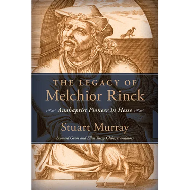 The Legacy of Melchior Rinck: Anabaptist Pioneer in Hesse