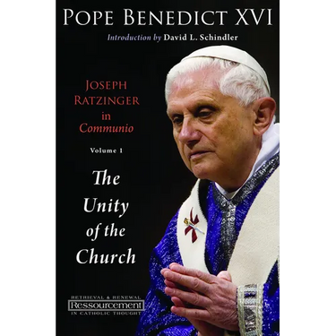 Joseph Ratzinger in Communio: Vol. 1, The Unity of the Church