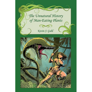 The Unnatural History of Man-Eating Plants