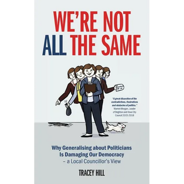 We're Not All the Same: Why Generalising about Politicians Is Damaging Our Democracy - a Local Councillor's View