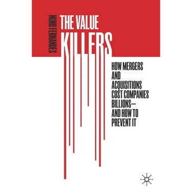 The Value Killers: How Mergers and Acquisitions Cost Companies Billions--And How to Prevent It