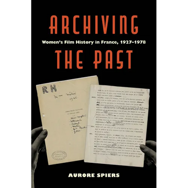 Archiving the Past: Women's Film History in France, 1927-1978 Volume 10