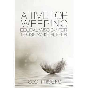 A Time for Weeping: Biblical wisdom for those who suffer