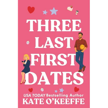 Three Last First Dates: A romantic comedy of love, friendship and even more cake