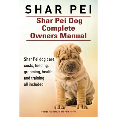 Shar Pei. Shar Pei Dog Complete Owners Manual. Shar Pei dog care, costs, feeding, grooming, health and training all included.