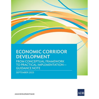 Economic Corridor Development: From Conceptual Framework to Practical Implementation - Guidance Note