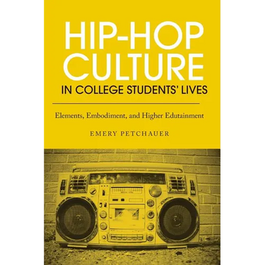 Hip-Hop Culture in College Students' Lives: Elements, Embodiment, and Higher Edutainment