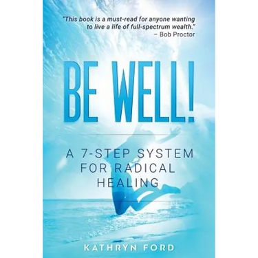 Be Well: A 7-Step System for Radical Healing