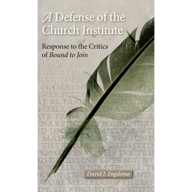 A Defense of the Church Institute: Response to the Critics of Bound to Join