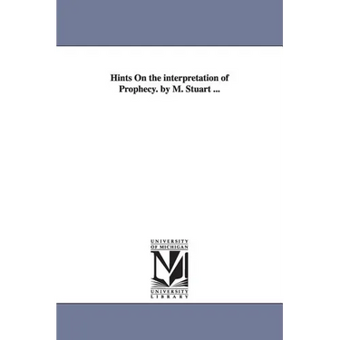 Hints On the interpretation of Prophecy. by M. Stuart ...