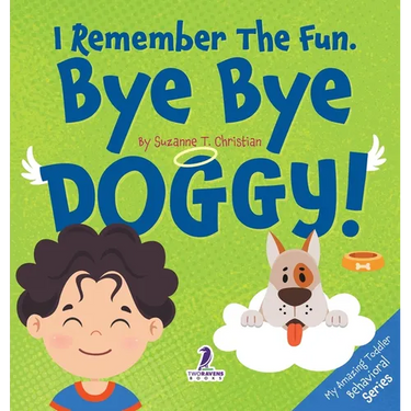 I Remember the Fun. Bye Bye Doggy!: A Comforting Affirmation-Themed Toddler Book About a Dog's Death (Ages 2-4)