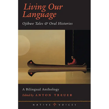 Living Our Language: Ojibwe Tales and Oral Histories