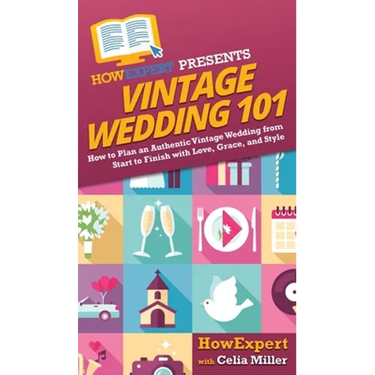 Vintage Wedding 101: How to Plan an Authentic Vintage Wedding from Start to Finish with Love, Grace, and Style