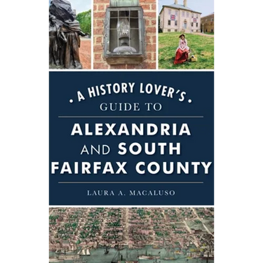 History Lover's Guide to Alexandria and South Fairfax County