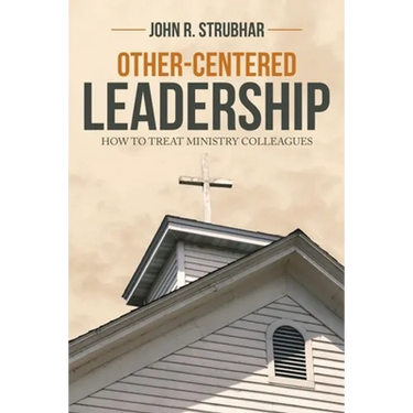 Other-Centered Leadership: How to Treat Ministry Colleagues