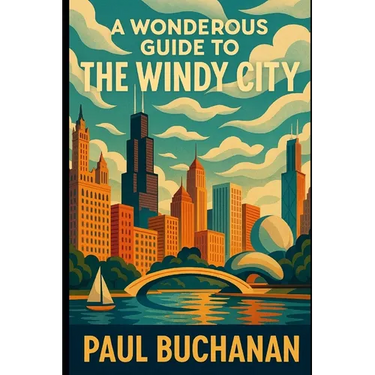 A Wonderous Guide to the Windy City: A weird and wild walk through Chicago