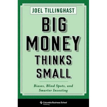 Big Money Thinks Small: Biases, Blind Spots, and Smarter Investing