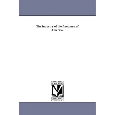 The industry of the freedmen of America.