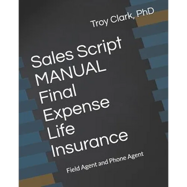 Sales Script MANUAL, Final Expense Life Insurance: Field Agent and Phone Agent