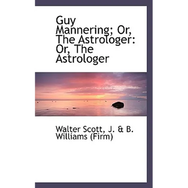 Guy Mannering; Or, the Astrologer: Or, the Astrologer
