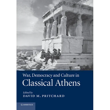 War, Democracy and Culture in Classical Athens