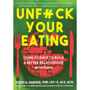 Unfuck Your Eating: Using Science to Build a Better Relationship with Food, Health, and Body Image