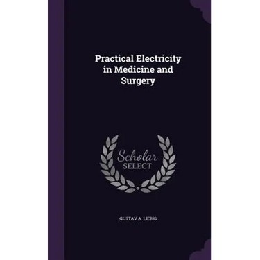 Practical Electricity in Medicine and Surgery