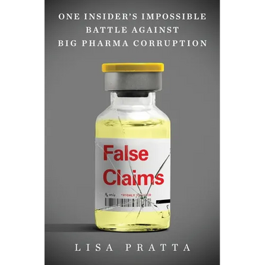 False Claims: One Insider's Impossible Battle Against Big Pharma Corruption