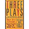 Three Plays by Kaufman and Hart: Once in a Lifetime, You Can't Take It with You and the Man Who Came to Dinner