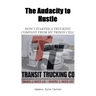 The Audacity to Hustle, How I started a trucking company from my prison cell