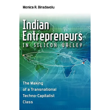 Indian Entrepreneurs in Silicon Valley: The Making of a Transnational Techno-Capitalist Class