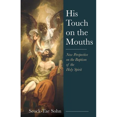 His Touch on the Mouths: New Perspective on the Baptism of the Holy Spirit