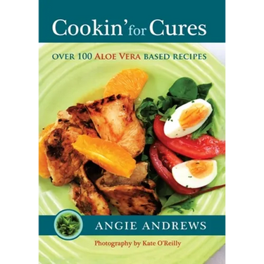 Cookin' for Cures: Over 100 Aloe vera based recipes