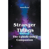Stranger Things - The Upside Down Companion