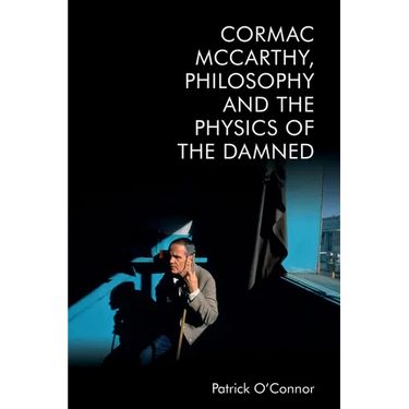 Cormac McCarthy, Philosophy and the Physics of the Damned