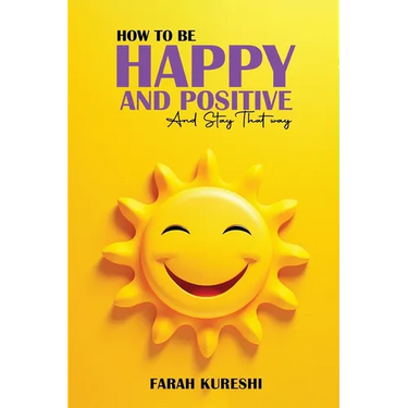 How To Be Happy And Positive: And Keep It That Way