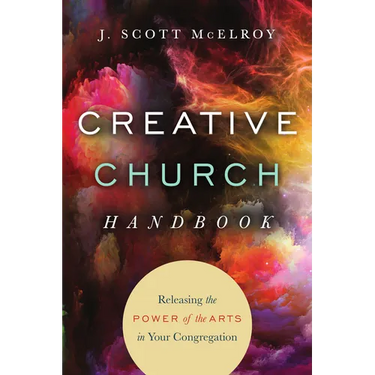 Creative Church Handbook: Releasing the Power of the Arts in Your Congregation