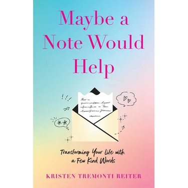 Maybe a Note Would Help: Transforming Your Life with a Few Kind Words