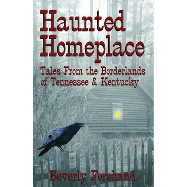 Haunted Homeplace - Tales from the Borderlands of Tennessee & Kentucky